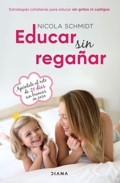 Educar sin regañar: Estrategias cotidianas para educar sin gritos ni castigos by Nicola Schmidt