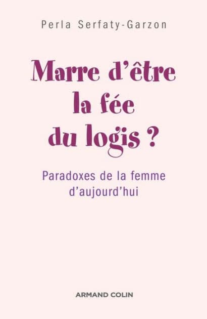 Marre d'être la fée du logis ?: Paradoxes de la femme d'aujourd'hui by Perla Serfaty-Garzon
