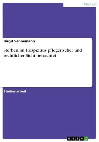 Sterben im Hospiz aus pflegerischer und rechtlicher Sicht betrachtet by Birgit Sannemann