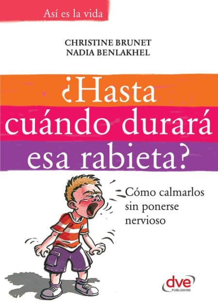 ¿Hasta cuándo durará esa rabieta?: Cómo calmarlos sin ponerse nervioso by Christine Brunet