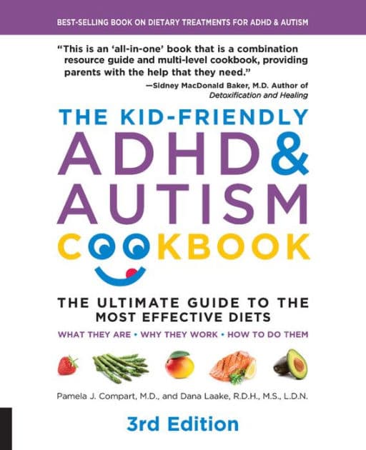 The Kid-Friendly ADHD & Autism Cookbook, 3rd edition: The Ultimate Guide to the Most Effective Diets -- What they are - Why they work - How to do them by Pamela J. Compart M.D.