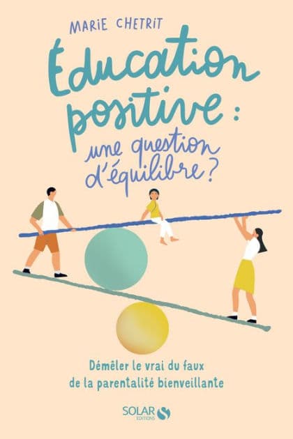 Education positive : une question d'équilibre ? - Démêler le vrai du faux de la parentalité positive - décryptage des dérives et fake news scientifiques by Marie Chetrit
