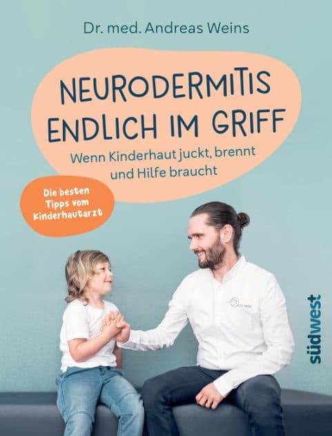 Neurodermitis endlich im Griff: Wenn Kinderhaut juckt, brennt und Hilfe braucht. Die besten Tipps vom Kinderhautarzt. by Andreas Weins