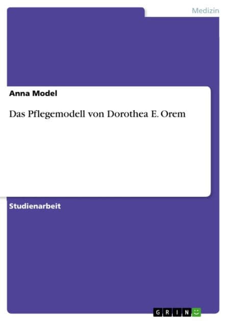 Das Pflegemodell von Dorothea E. Orem by Anna Model