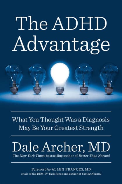The ADHD Advantage: What You Thought Was a Diagnosis May Be Your Greatest Strength by Dale Archer MD