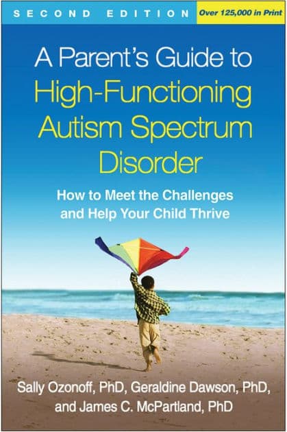 A Parent's Guide to High-Functioning Autism Spectrum Disorder: How to Meet the Challenges and Help Your Child Thrive by Sally Ozonoff PhD