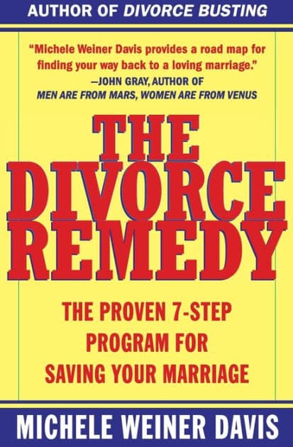 The Divorce Remedy: The Proven 7-Step Program for Saving Your Marriage by Michele Weiner Davis