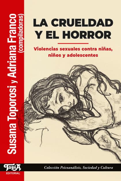 La crueldad y el horror: Violencias sexuales contra niñas, niños y adolescentes by Susana Toporosi