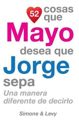 52 Cosas Que Mayo Desea Que Jorge Sepa: Una Manera Diferente de Decirlo by Simone