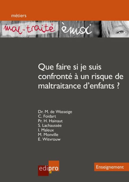 « Mal-traité émoi » Que faire si je suis confronté à un risque de maltraitance d'enfants ?: Un outil pédagogique destiné aux enseignants pour prévenir la maltraitance by Collectif
