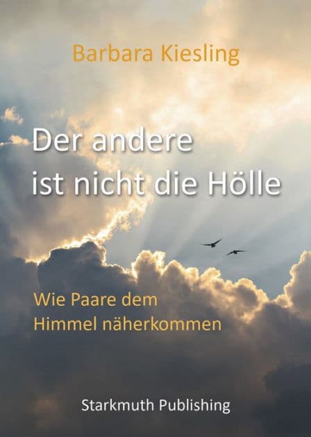 Der andere ist nicht die Hölle: Wie Paare dem Himmel näherkommen by Barbara Kiesling