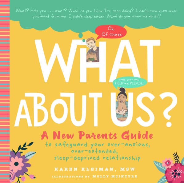 What About Us?: A New Parents Guide to Safeguarding Your Over-Anxious, Over-Extended, Sleep-Deprived Relationship by Karen Kleiman