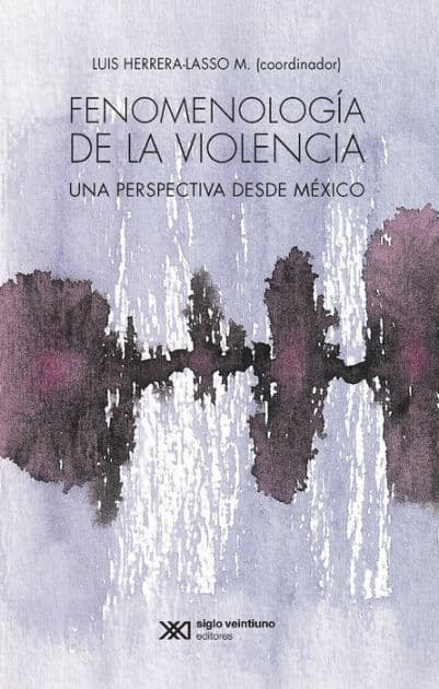 Fenomenología de la violencia: Una perspectiva desde México by Luis Herrera Lasso