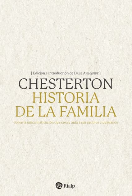 Historia de la familia: Sobre la única institución que crea y ama a sus propios ciudadanos by G. K. Chesterton