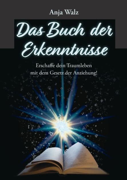 Das Buch der Erkenntnisse: Erschaffe dein Traumleben mit dem Gesetz der Anziehung! by Anja Walz