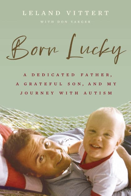 Born Lucky: A Dedicated Father, A Grateful Son, and My Journey with Autism by Leland Vittert