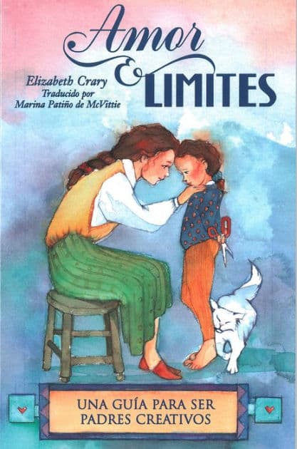 Amor & lï¿½mites: Una guï¿½a para ser padres creativos by Elizabeth Crary