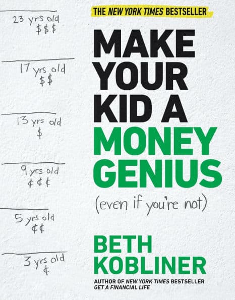 Make Your Kid A Money Genius (Even If You're Not): A Parents' Guide for Kids 3 to 23 by Beth Kobliner