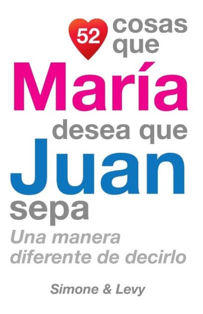 52 Cosas Que María Desea Que Juan Sepa: Una Manera Diferente de Decirlo by Simone