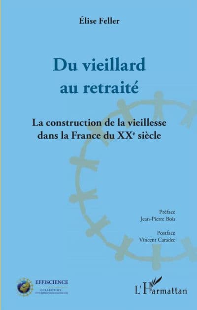 Du vieillard au retraité: La construction de la vieillesse dans la France du XXème siècle by Élise Feller