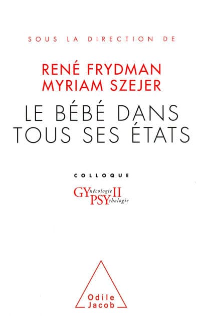 Le Bébé dans tous ses états: Colloque Gypsy II by René Frydman