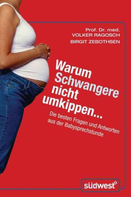 Warum Schwangere nicht umkippen...: Die besten Fragen und Antworten aus der Babysprechstunde by Volker Ragosch