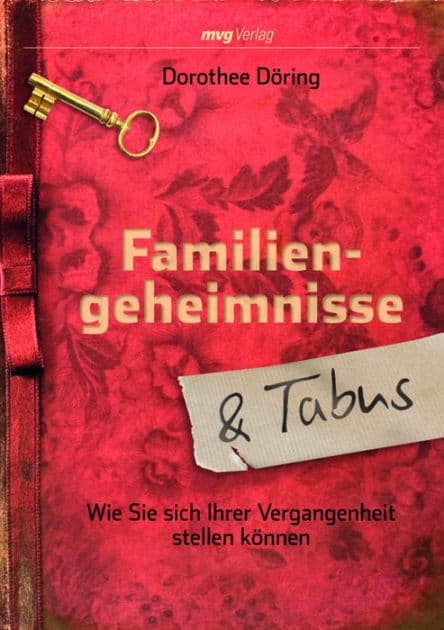 Familiengeheimnisse und Tabus: Wie Sie sich Ihrer Vergangenheit stellen können by Dorothee Döring