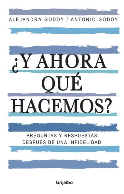 ¿Y ahora qué hacemos?: Preguntas y respuestas después de una infidelidad by Alejandra Godoy Haeberle