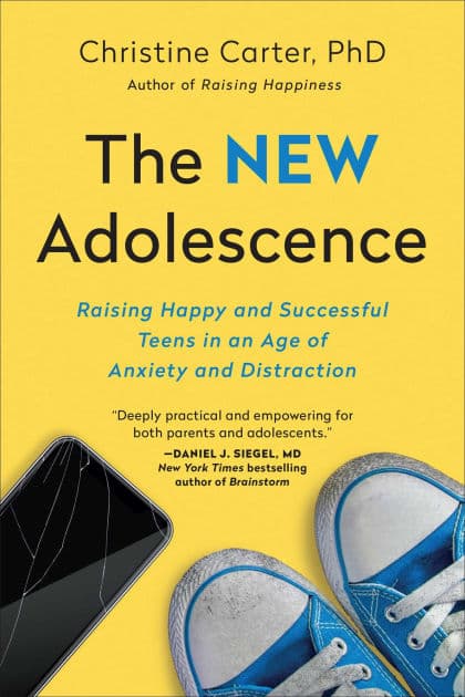The New Adolescence: Raising Happy and Successful Teens in an Age of Anxiety and Distraction by Christine Carter