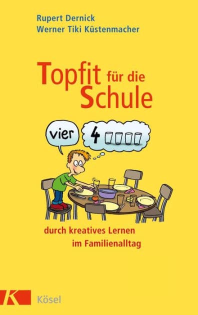Topfit für die Schule durch kreatives Lernen im Familienalltag by Rupert Dernick