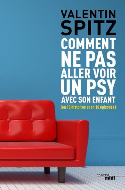 Comment ne pas aller voir un psy avec son enfant by Valentin Spitz