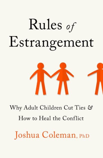 Rules of Estrangement: Why Adult Children Cut Ties and How to Heal the Conflict by Joshua Coleman PhD