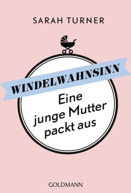 Windelwahnsinn: Eine junge Mutter packt aus by Sarah Turner