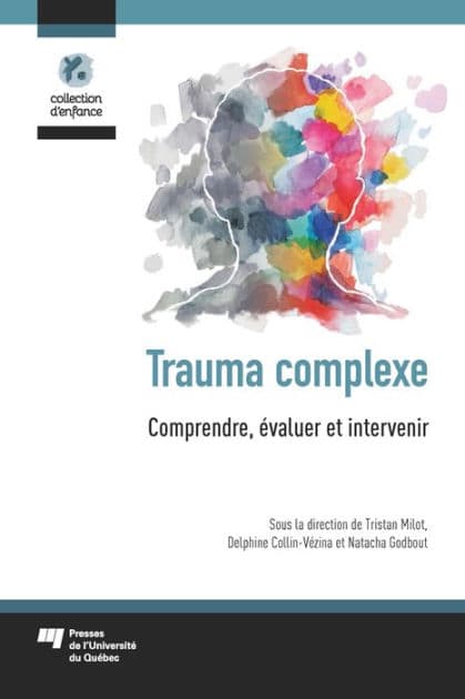 Trauma complexe: Comprendre, évaluer et intervenir by Tristan Milot
