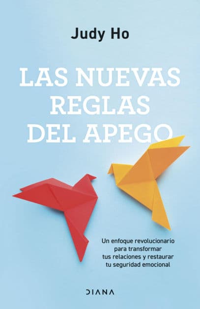 Las nuevas reglas del apego: Un enfoque revolucionario para transformar tus relaciones y restaurar tu seguridad emocional by Judy Ho