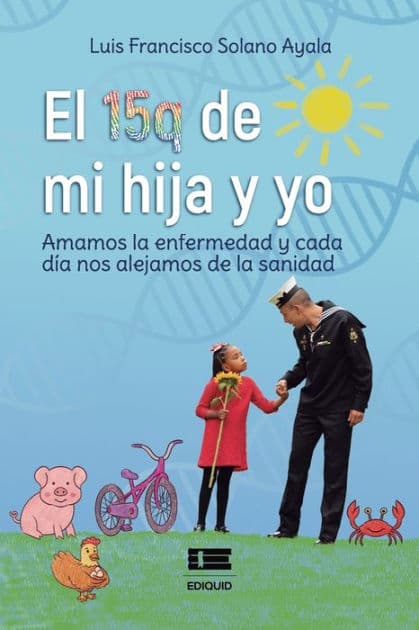 El 15q de mi hija y yo: Amamos la enfermedad y cada día nos alejamos de la sanidad by Grupo ïgneo