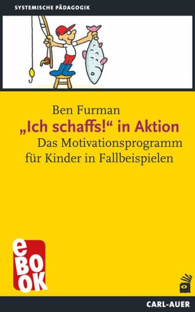 "Ich schaffs!" in Aktion: Das Motivationsprogramm für Kinder in Fallbeispielen by Ben Furman