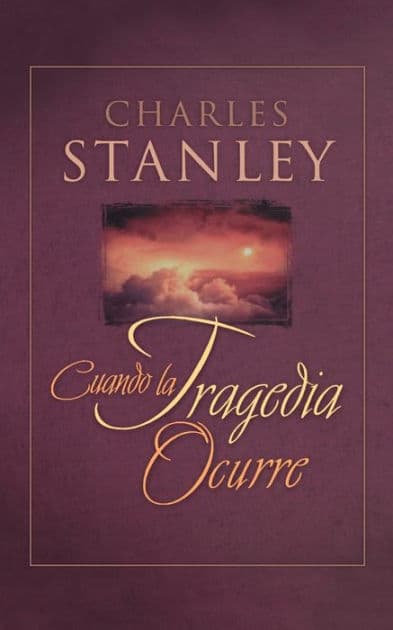 Cuando La Tragedia Ocurre (When Tragedy Strikes) by Charles F. Stanley
