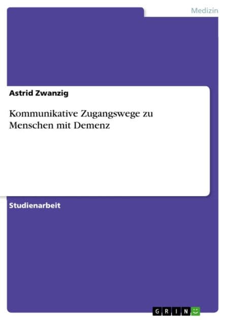 Kommunikative Zugangswege zu Menschen mit Demenz by Astrid Zwanzig