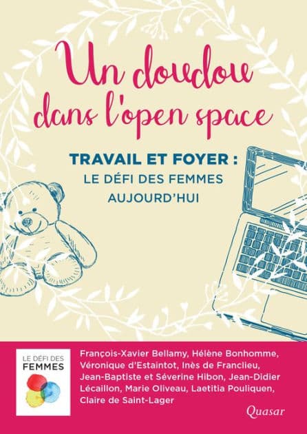 Un doudou dans l'open space: Travail et foyer : le défi des femmes aujourd'hui by François-Xavier Bellamy
