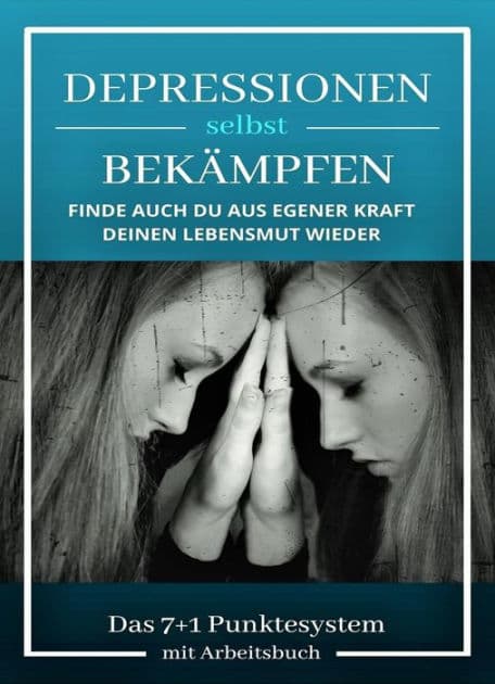 Depressionen selbst bekämpfen: Finde auch du aus eigener Kraft deinen Lebensmut wieder Das 7+1 Punktesystem mit Arbeitsbuch by Andre Thirase