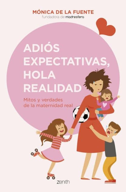 Adiós expectativas, hola realidad: Mitos y verdades de la maternidad real by Mónica de la Fuente