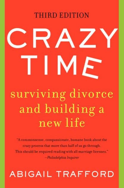 Crazy Time: Surviving Divorce and Building a New Life, Third Edition by Abigail Trafford