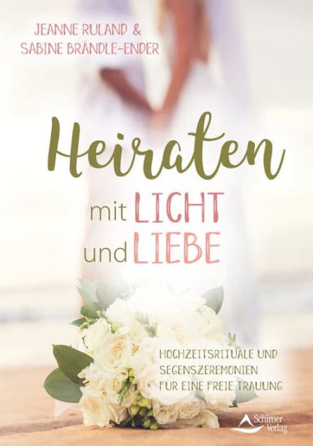 Heiraten mit Licht und Liebe: Hochzeitsrituale und Segenszeremonien für eine freie Trauung by Jeanne Ruland