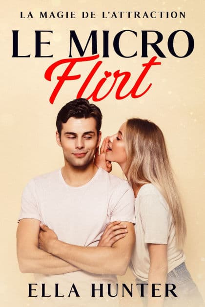 Le Micro Flirt: La magie de l'attraction by Ella Hunter