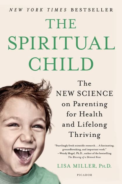 The Spiritual Child: The New Science on Parenting for Health and Lifelong Thriving by Lisa Miller