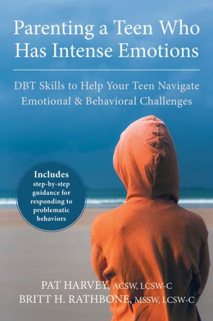 Parenting a Teen Who Has Intense Emotions: DBT Skills to Help Your Teen Navigate Emotional and Behavioral Challenges by Pat Harvey ACSW