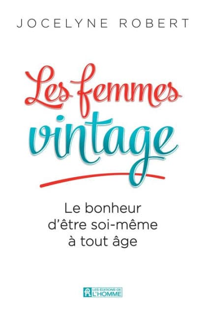 Les femmes vintage: Le bonheur d'être soi-même à tout âge by Jocelyne Robert