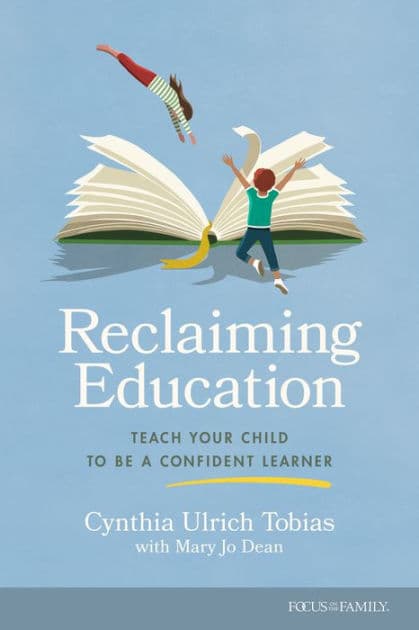 Reclaiming Education: Teach Your Child to Be a Confident Learner by Cynthia Ulrich Tobias