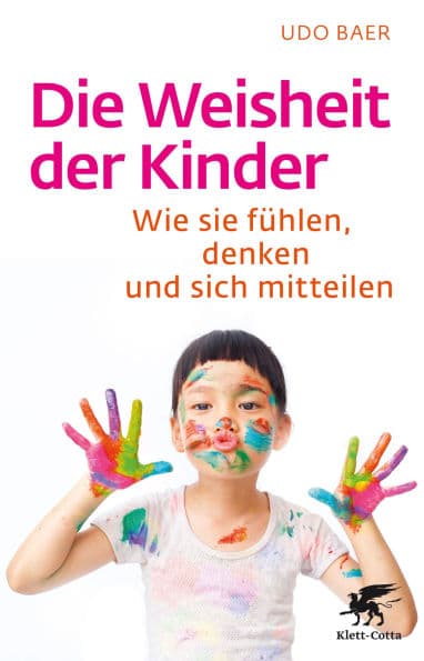 Die Weisheit der Kinder: Wie sie fühlen, denken und sich mitteilen by Udo Baer